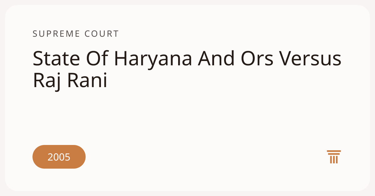 State Of Haryana And Ors Versus Raj Rani | Supreme Court | Order.law