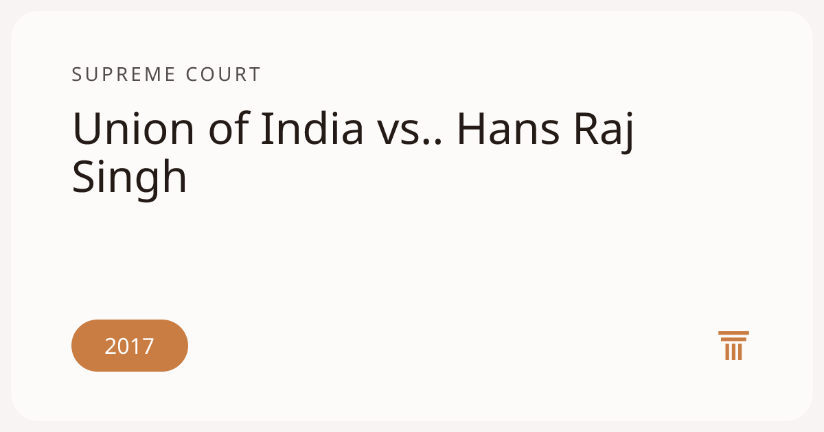 Union of India vs.. Hans Raj Singh | Supreme Court · Order